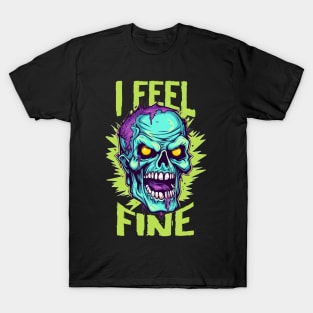 Funny Halloween zombie Drawing: "I Feel Fine" - A Spooky Delight! T-Shirt